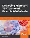 Read Deploying Microsoft 365 Teamwork: Exam MS-300 Guide, written by Aaron Guilmette