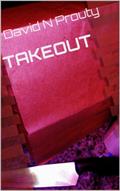 Read Takeout, written by David N Prouty