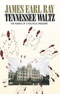 Read Tennessee Waltz: The Making of a Political Prisoner, written by James Earl Ray; Frederick Tupper Saussy