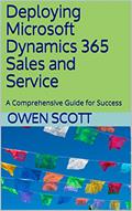 Read Deploying Microsoft Dynamics 365 Sales and Service: A Comprehensive Guide for Success, written by Owen Scott