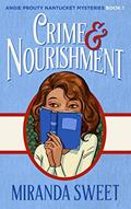 Read Crime and Nourishment: A Cozy Mystery Novel (Angie Prouty Nantucket Mysteries Book 1), written by Miranda Sweet