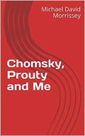 Read Chomsky, Prouty and Me, written by Michael David Morrissey
