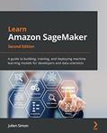 Read Learn Amazon SageMaker - Second Edition: A guide to building, training, and deploying machine learning models for developers and data scientists, written by Julien Simon