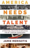 Read America Needs Talent: Attracting, Educating & Deploying the 21st-Century Workforce, written by Jamie Merisotis