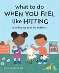 Read What to Do When You Feel Like Hitting: A No Hitting Book for Toddlers (Big Feelings Books for Toddlers), written by Cara Goodwin PhD