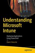 Read Understanding Microsoft Intune: Deploying Applications Using PowerShell, written by Owen Heaume