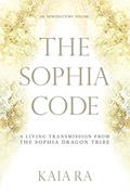 Read The Sophia Code: A Living Transmission from The Sophia Dragon Tribe, written by Kaia Ra
