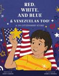 Read Red, White, and Blue & Venezuelan Too!: A US Citizenship Story, written by Ginny Garzon