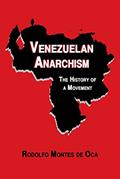 Read Venezuelan Anarchism: The History of a Movement, written by Rodolfo Montes de Oca