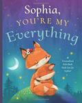 Read Sophia, You're My Everything: A Personalized Kids Book Just for Sophia! (Personalized Children's Book Gift for Baby Showers and Birthdays), written by Miles Tucker