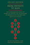 Read From Infinity to Man: The Fundamental Ideas of Kabbalah Within the Framework of Information Theory and Quantum Physics, written by Eduard Shyfrin