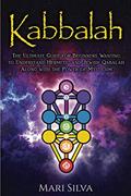 Read Kabbalah: The Ultimate Guide for Beginners Wanting to Understand Hermetic and Jewish Qabalah Along with the Power of Mysticism (Jewish Spirituality), written by Mari Silva Read Kabbalah: The Ultimate Guide for Beginners Wanting to Understand Hermetic and Jewish Qabalah Along with the Power of Mysticism (Jewish Spirituality), written by Mari Silva