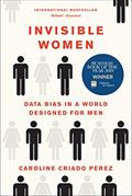 Read Invisible Women: Data Bias in a World Designed for Men, written by Caroline Criado Perez