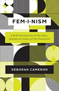 Read Feminism: A Brief Introduction to the Ideas, Debates, and Politics of the Movement, written by Deborah Cameron Read Feminism: A Brief Introduction to the Ideas, Debates, and Politics of the Movement, written by Deborah Cameron