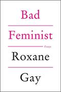 Read Bad Feminist: Essays, written by Roxane Gay