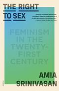 Read The Right to Sex: Feminism in the Twenty-First Century, written by Amia Srinivasan Read The Right to Sex: Feminism in the Twenty-First Century, written by Amia Srinivasan