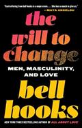 Read The Will to Change: Men, Masculinity, and Love, written by bell hooks