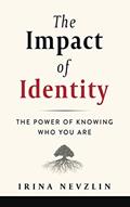 Read The Impact of Identity: The Power of Knowing Who You Are, written by Irina Nevzlin