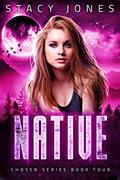 Read Native (Chosen Series Book 4), written by Stacy Jones