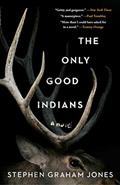 Read The Only Good Indians: A Novel, written by Stephen Graham Jones