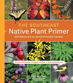 The Southeast Native Plant Primer: 225 Plants for an Earth-Friendly Garden, written by Larry Mellichamp; Paula Gross