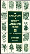 Read A Handbook of Native American Herbs: The Pocket Guide to 125 Medicinal Plants and Their Uses (Healing Arts), written by Alma R. Hutchens