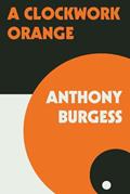 Read A Clockwork Orange, written by Anthony Burgess