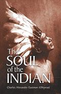 Read The Soul of the Indian (Native American), written by Charles Alexander (Ohiyesa) Eastman