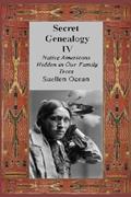 Read Secret Genealogy IV: Native Americans Hidden in Our Family Trees, written by Suellen Ocean Read Secret Genealogy IV: Native Americans Hidden in Our Family Trees, written by Suellen Ocean
