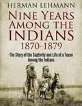 Read Nine Years Among the Indians, 1870-1879: The Story of the Captivity and Life of a Texan Among the Indians, written by Herman Lehmann