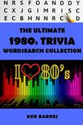 Read The Ultimate 1980's Trivia Wordsearch Collection: The Complete 1980's Themed Word Search for Adults and Clever Kids (The Ultimate Themed Wordsearch), written by Ken Barnes
