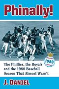 Read Phinally!: The Phillies, the Royals and the 1980 Baseball Season That Almost Wasn't, written by J. Daniel