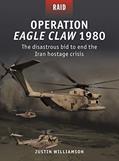 Read Operation Eagle Claw 1980: The disastrous bid to end the Iran hostage crisis (Raid, 52), written by Justin Williamson