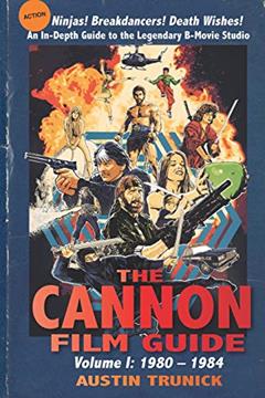 The Cannon Film Guide: Volume I, 1980-1984, written by Austin Trunick