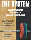 Read The System: Soviet Periodization Adapted for the American Strength Coach, written by Johnny Parker; Al Miller; Rob Panariello; Jeremy Hall