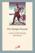 Read Letters to His Friends and Family, written by Pier Giorgio Frassati