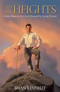 Read To the Heights: A Novel Based on the Life of Blessed Pier Giorgio Frassati, written by Brian Kennelly Read To the Heights: A Novel Based on the Life of Blessed Pier Giorgio Frassati, written by Brian Kennelly