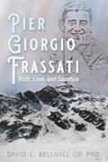 Read Pier Giorgio Frassati: Truth, Love, and Sacrifice, written by David C. Bellusci