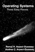 Read Operating Systems: Three Easy Pieces, written by Remzi H Arpaci-Dusseau; Andrea C Arpaci-Dusseau