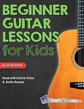 Read Beginner Guitar Lessons for Kids Book: with Online Video and Audio Access, written by Jay Wamsted