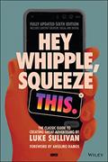 Read Hey Whipple, Squeeze This: The Classic Guide to Creating Great Advertising, written by Luke Sullivan