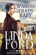 Read Wagon Train Baby: Christian historical romance (Wagon Train Romance), written by Linda Ford