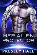 Read Her Alien Protector: A Sci-Fi Alien Romance (Voxeran Fated Mates Book 6), written by Presley Hall