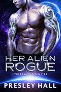 Read Her Alien Rogue: A Sci-Fi Alien Romance (Voxeran Fated Mates Book 5), written by Presley Hall