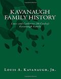 Read Kavanaugh Family History: Louis and Catherine (McCauley) Kavanaugh Family, written by Louis A Kavanaugh Jr