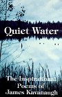 Read Quiet Water: The Inspirational Poems of James Kavanaugh, written by James Kavanaugh Read Quiet Water: The Inspirational Poems of James Kavanaugh, written by James Kavanaugh