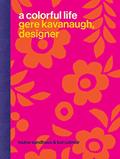 Read A Colorful Life: Gere Kavanaugh, Designer, written by Louise Sandhaus; Kat Catmur
