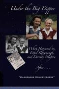 Read Under the Big Dipper: What Happened to Ethel Kavanaugh and Dorothy Clifton After "Wilderness Homesteaders", written by Ethel Kavanaugh