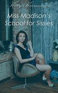 Read Miss Madison's School for Sissies, written by Kitty Kavanaugh