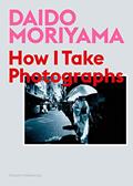 Read Daido Moriyama: How I Take Photographs, written by Takeshi Nakamoto